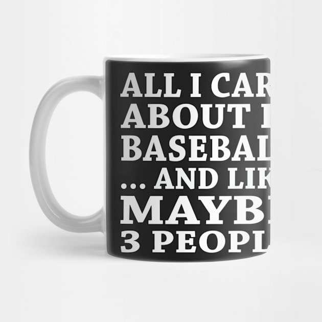 All  I Care About Is Baseball And Like Maybe 3 People by hoberthilario